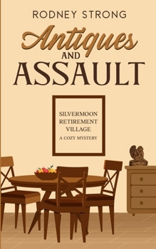 Antiques and Assault (Silvermoon Retirement Village Cozy Mystery) - Book #4 of the Silvermoon Retirement Village