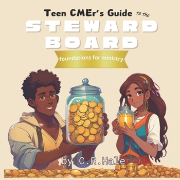 Teen CMEr's Guide to the Steward Board: foundations for ministry
