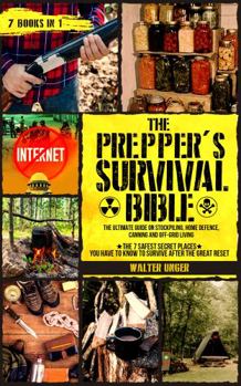 The Prepper's Survival BIBLE: The Ultimate Guide on Stockpiling, Home Defence, Canning and Off-Grid Living + the 7 Safest Secret Places You Have to