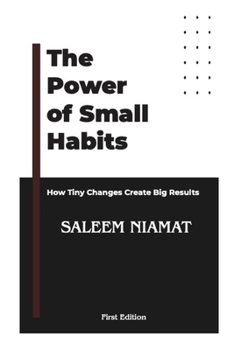 Paperback The Power of Small Habits: How Tiny Changes Create Big Results Book