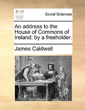 Paperback An Address to the House of Commons of Ireland: By a Freeholder. Book