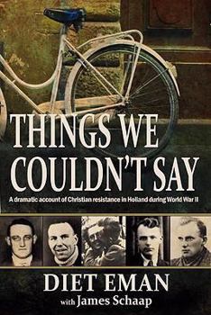 Paperback Things We Couldn't Say: A Dramatic Account of Christian Resistance in Holland During WWII Book