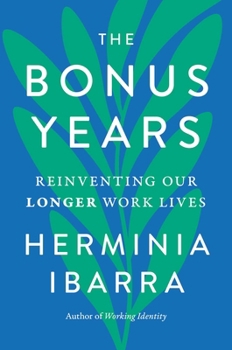 Hardcover The Bonus Years: Reinventing Our Longer Work Lives Book