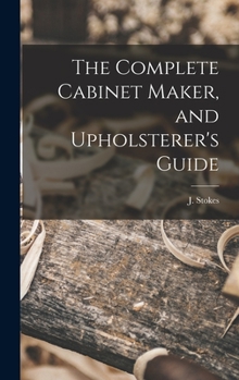 Hardcover The Complete Cabinet Maker, and Upholsterer's Guide Book