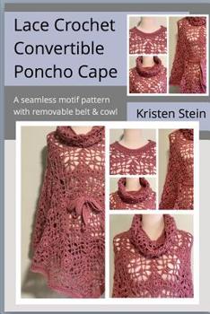 Paperback Lace Crochet Convertible Poncho Cape: A Seamless Motif Pattern with Removable Belt & Cowl. Book