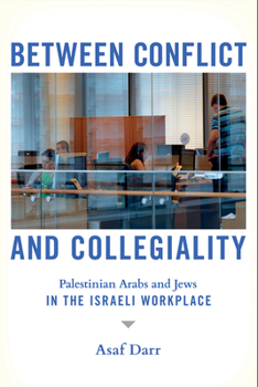 Paperback Between Conflict and Collegiality: Palestinian Arabs and Jews in the Israeli Workplace Book