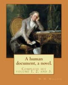 Paperback A human document, a novel. By: W. H. Mallock, in three volumes (Complete set volume 1, 2, and 3).: William Hurrell Mallock (7 February 1849 - 2 April Book
