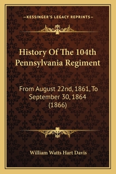 Paperback History Of The 104th Pennsylvania Regiment: From August 22nd, 1861, To September 30, 1864 (1866) Book