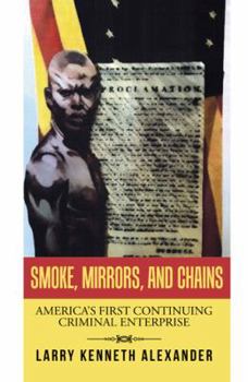 Paperback Smoke, Mirrors, and Chains: America's First Continuing Criminal Enterprise Book