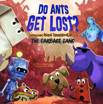 Hardcover Do Ants Get Lost?: Learning about Animal Communication with the Garbage Gang Book