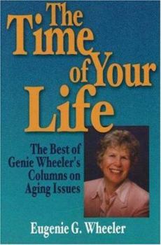 Paperback The Time of Your Life: The Best of Genie Wheeler's Columns on Aging Issues Book