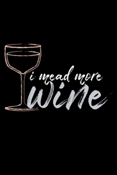 I Mead more Wine: Wine Tasting Journal |120 pages for Wine Tasting with Template | 6x9 " inches | Perfect gift for Wine Lovers and Connoisseurs