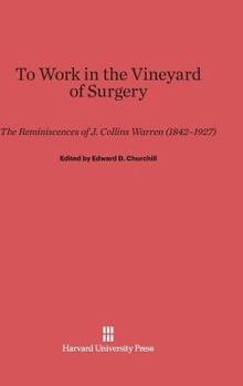 Hardcover To Work in the Vineyard of Surgery: The Reminiscences of J. Collins Warren (1842-1927) Book