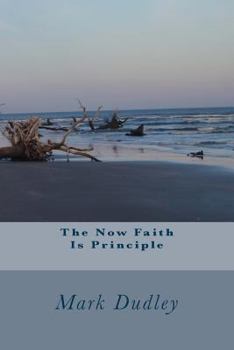 Paperback The Now Faith Is Principle Book