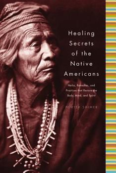 Hardcover Healing Secrets of the Native Americans: Herbs, Remedies, and Practices That Restore the Body, Refresh the Mind, and Rebuild the Spirit Book