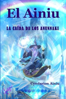 Paperback El Ainiu: La Caída de los Anunnaki [Spanish] Book
