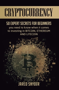 Hardcover Cryptocurrency: 50 Expert Secrets for Beginners You Need to Know When It Comes to Investing in Bitcoing, Ethereum AND LIitecoin Book