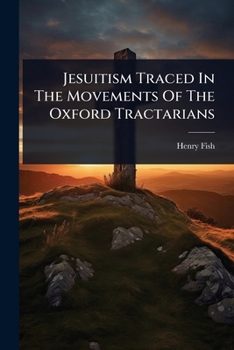 Paperback Jesuitism Traced In The Movements Of The Oxford Tractarians Book