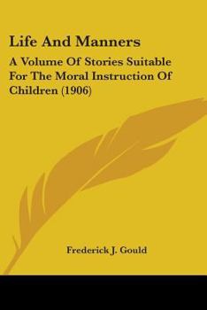 Paperback Life And Manners: A Volume Of Stories Suitable For The Moral Instruction Of Children (1906) Book