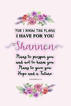 Paperback I know the plans I have for you Shannon: Jeremiah 29:11 - Personalized Name notebook / Journal: Name gifts for girls and women: School College Graduat Book
