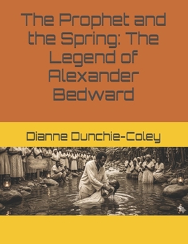 Paperback The Prophet and the Spring: The Legend of Alexander Bedward Book
