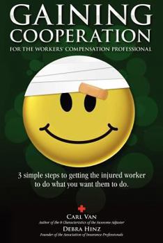 Paperback Gaining Cooperation: For the Workers' Compensation Professional: 3 Simple Steps to Getting the Injured Worker to do What You Want Them to d Book