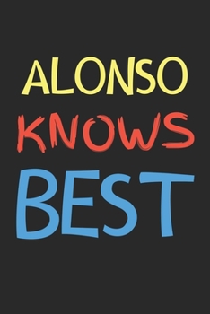 Alonso Knows Best: Lined Journal, 120 Pages, 6 x 9, Alonso Personalized Name Notebook Gift Idea, Black Matte Finish (Alonso Knows Best Journal)