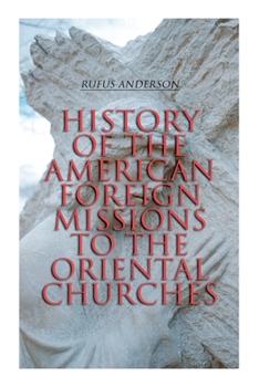 Paperback History of the American Foreign Missions to the Oriental Churches: Complete Edition (Vol. 1&2) Book