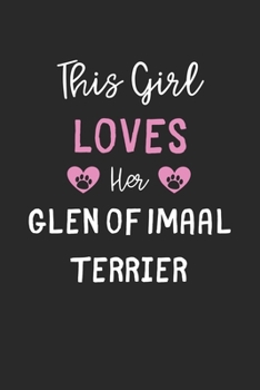 This Girl Loves Her Glen of Imaal Terrier: Lined Journal, 120 Pages, 6 x 9, Funny Glen of Imaal Terrier Gift Idea, Black Matte Finish (This Girl Loves Her Glen of Imaal Terrier Journal)