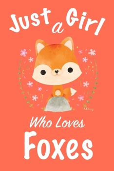 Paperback Just A Girl Who Loves Foxes: journal for girls, notebook for girls, funny gift for girl Book