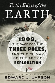 Hardcover To the Edges of the Earth: 1909, the Race for the Three Poles, and the Climax of the Age of Exploration Book