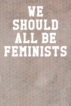 We Should All Be Feminists: Blank Recipe Page Notebook 6”x9” 120 Pages