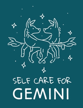 Self Care For Gemini: For Adults For Autism Moms For Nurses Moms Teachers Teens Women With Prompts Day and Night Self Love Gift