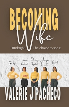 Becoming Wife: Hindsight! The choice to see it.