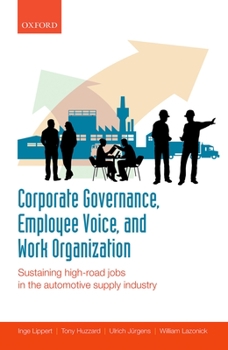 Hardcover Corporate Governance, Employee Voice, and Work Organization: Sustaining High-Road Jobs in the Automotive Supply Industry Book