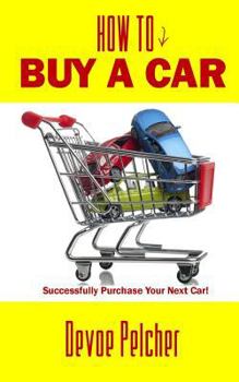 Paperback How To Buy A Car: Successfully Purchase Your Next Car! Book