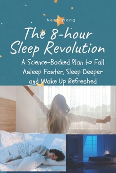 Paperback The 8-Hour Sleep Revolution: A Science-Backed Plan to Fall Asleep Faster, Sleep Deeper, and Wake Up Refreshed Book