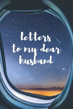 Letters To My Dear Husband: Blank Lined Journal Notebook: A Perfect Gift For Keepsake And Memories