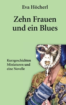 Paperback Zehn Frauen und ein Blues: Kurzgeschichten, Miniaturen und eine Novelle [German] Book