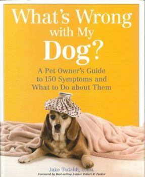 Hardcover What's Wrong with My Dog: A Pet Owner's Guide to 150 Symptoms and What to Do about Them Book