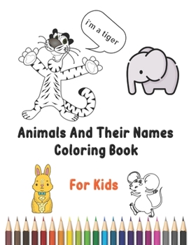 Paperback Animals And Their Names Coloring Book For Kids: animals coloring book for kids and toddlers, Color awesome animals and learn their names for kids, boy Book