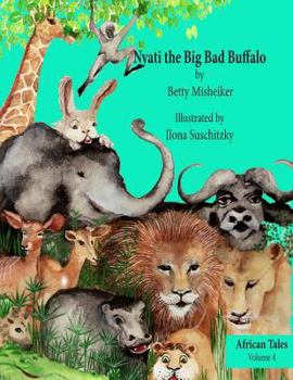 Paperback Nyati the Big Bad Buffalo: This is a story about the importance of loyalty, courage and solidarity in friendships. Book