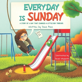 Paperback Everyday Is Sunday: A story of a day that changed a little boy forever Book