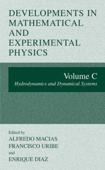 Hardcover Developments in Mathematical and Experimental Physics: Volume C: Hydrodynamics and Dynamical Systems Book