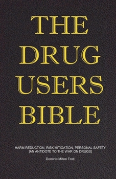Paperback The Drug Users Bible: Harm Reduction, Risk Mitigation, Personal Safety Book