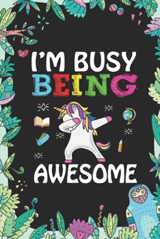 Paperback I'm Busy Being Awesome: Back To School Gift Unicorn Notebook for Girls & Kids To Write Goals, Ideas & Thoughts, Writing, Notes, Doodling Book