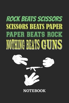 Nothing Beats Guns Rock Paper Scissors Notebook: 6x9 inches - 110 ruled, lined pages • Greatest passionate hobby Journal • Gift, Present Idea