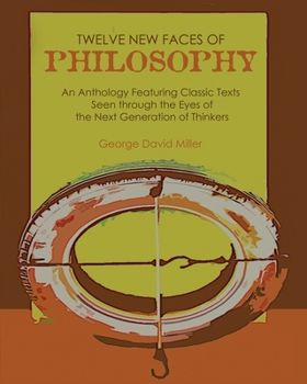 Paperback Twelve New Faces of Philosophy: An Anthology Featuring Classic Texts Seen Through The Eyes of the Next Generation of Thinkers Book