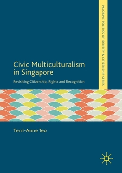 Paperback Civic Multiculturalism in Singapore: Revisiting Citizenship, Rights and Recognition Book