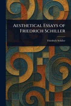 The Aesthetical Essays, by Frederich Schiller: The Beauty Essays
